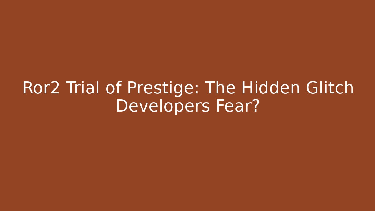 Ror2 Trial of Prestige: The Hidden Glitch Developers Fear? - Critter Realm