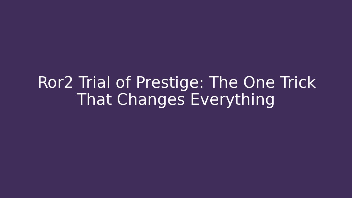 Ror2 Trial of Prestige: The One Trick That Changes Everything