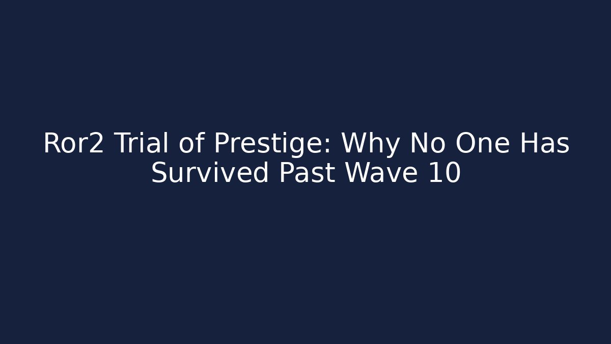 Ror2 Trial of Prestige: Why No One Has Survived Past Wave 10