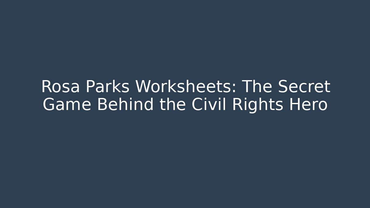 Rosa Parks Worksheets: The Secret Game Behind the Civil Rights Hero