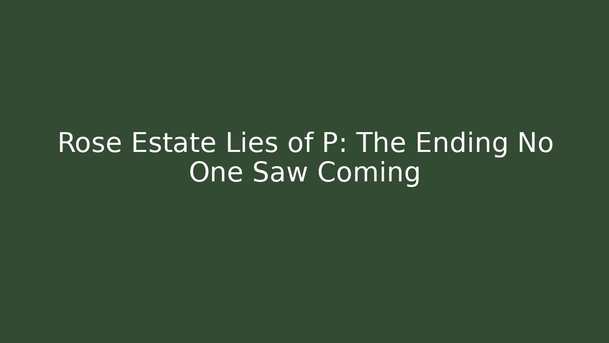 Rose Estate Lies of P: The Ending No One Saw Coming
