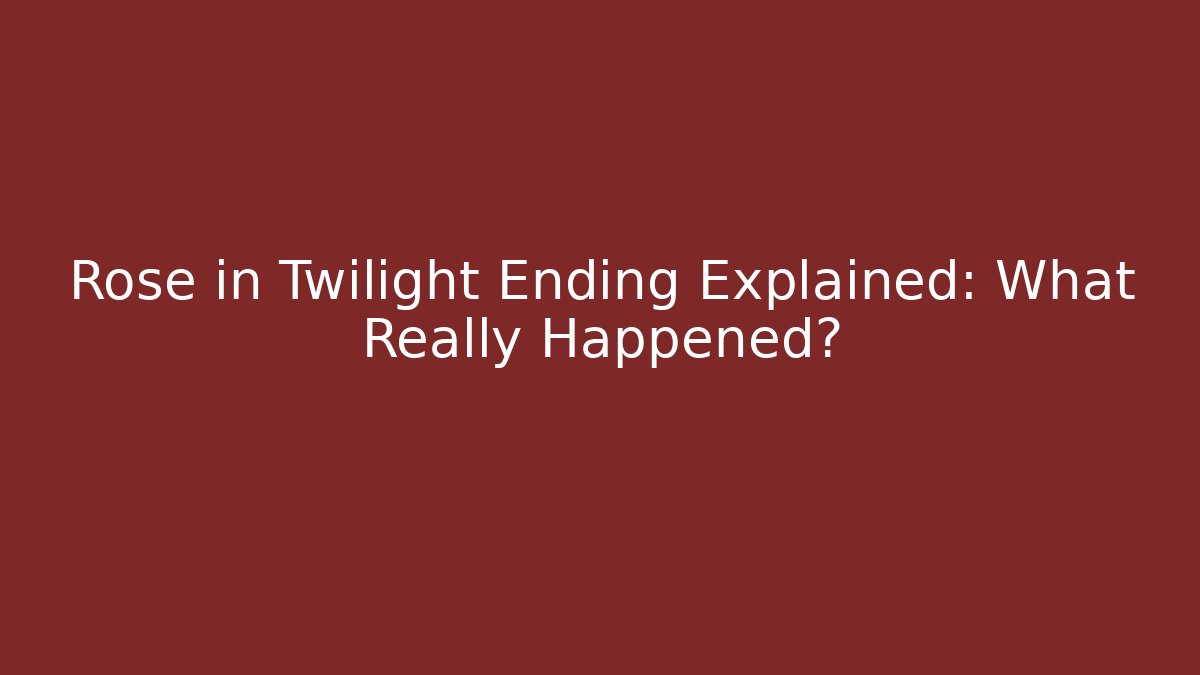 Rose in Twilight Ending Explained: What Really Happened? - Critter Realm