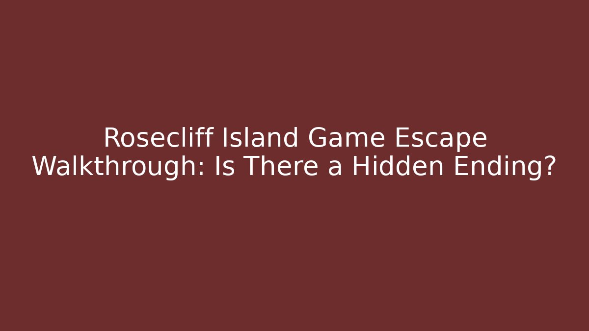 Rosecliff Island Game Escape Walkthrough: Is There a Hidden Ending?