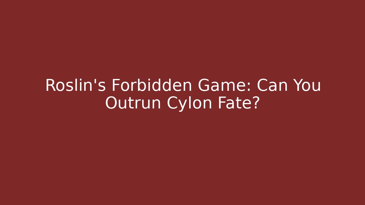 Roslin's Forbidden Game: Can You Outrun Cylon Fate?