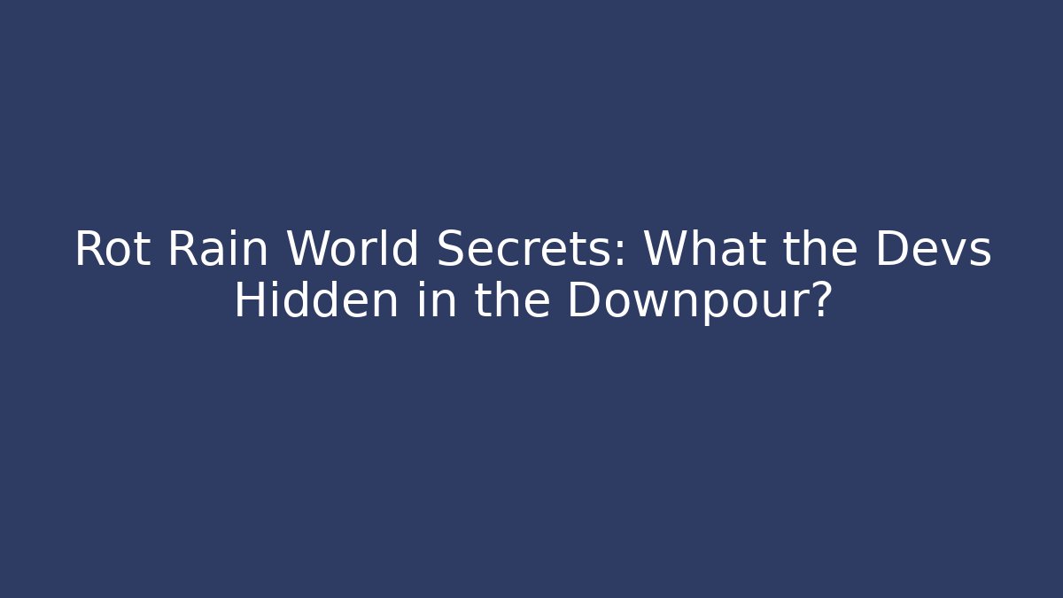 Rot Rain World Secrets: What the Devs Hidden in the Downpour? - Critter Realm