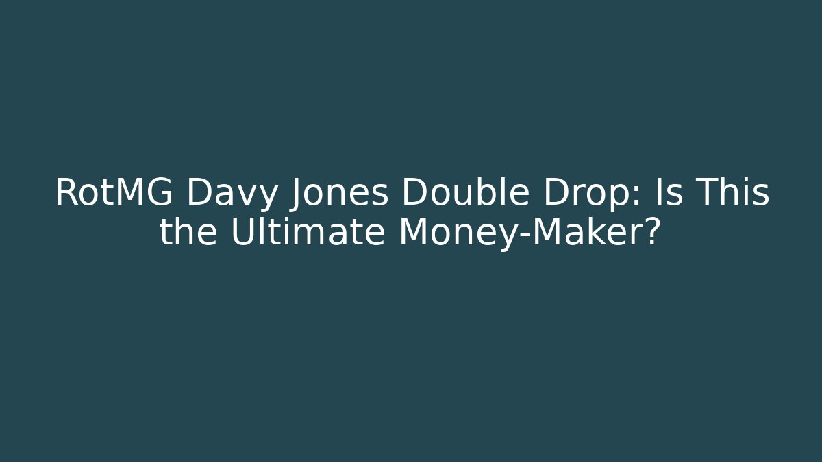 RotMG Davy Jones Double Drop: Is This the Ultimate Money-Maker?