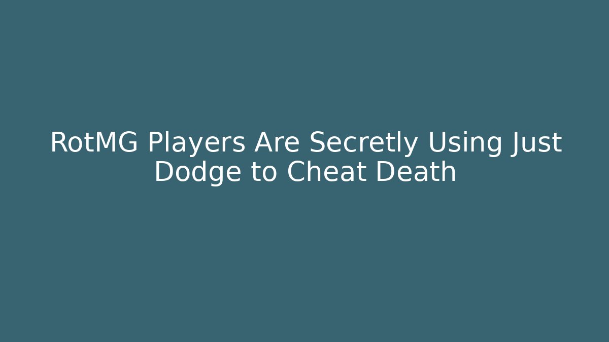 RotMG Players Are Secretly Using Just Dodge to Cheat Death