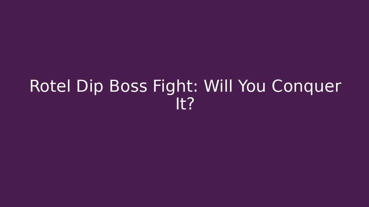 Rotel Dip Boss Fight: Will You Conquer It?