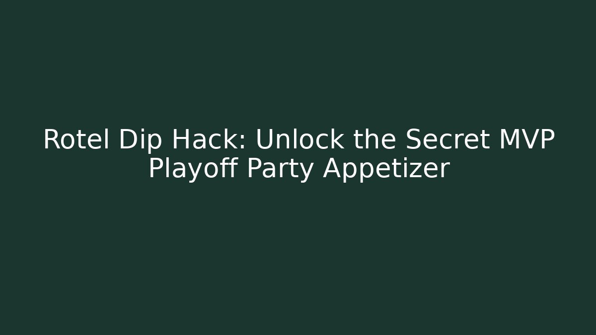 Rotel Dip Hack: Unlock the Secret MVP Playoff Party Appetizer