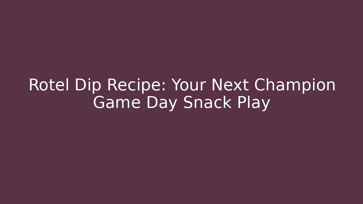 Rotel Dip Recipe: Your Next Champion Game Day Snack Play