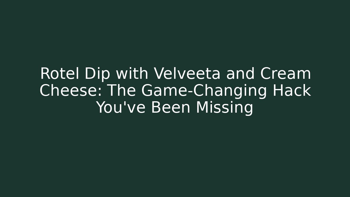 Rotel Dip with Velveeta and Cream Cheese: The Game-Changing Hack You’ve Been Missing