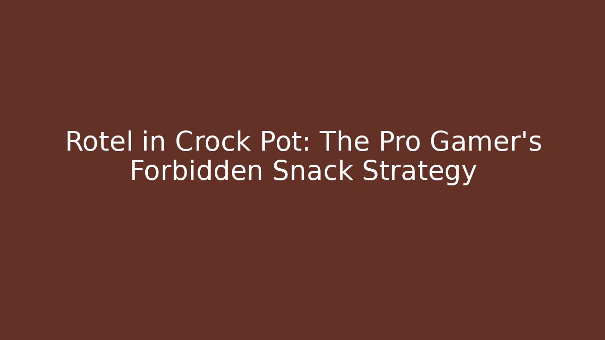 Rotel in Crock Pot: The Pro Gamer's Forbidden Snack Strategy
