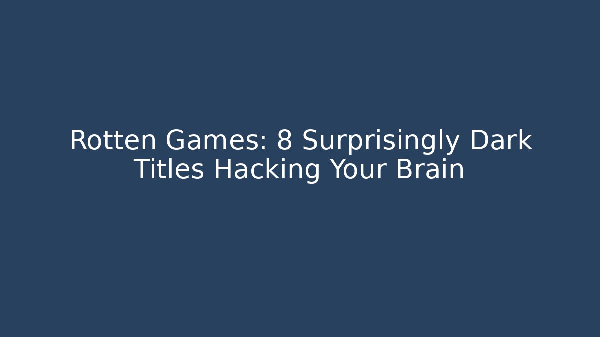 Rotten Games: 8 Surprisingly Dark Titles Hacking Your Brain