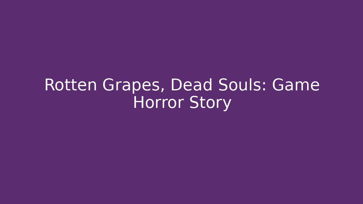 Rotten Grapes, Dead Souls: Game Horror Story