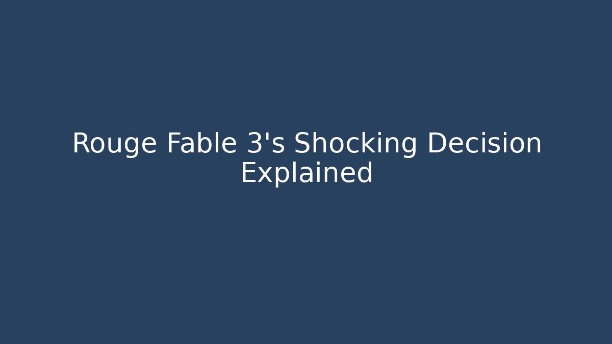 Rouge Fable 3's Shocking Decision Explained