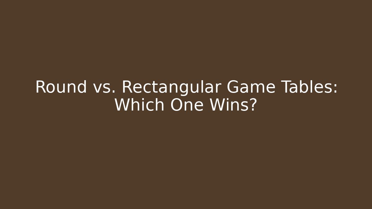 Round vs. Rectangular Game Tables: Which One Wins? - Critter Realm