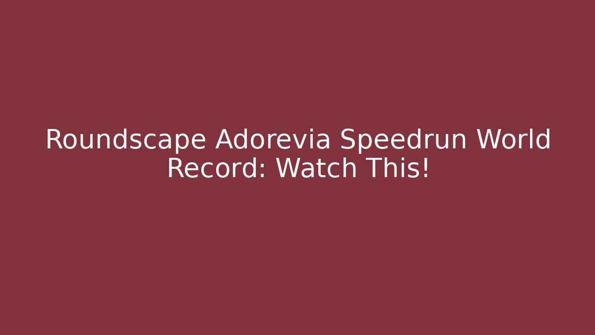 Roundscape Adorevia Speedrun World Record: Watch This!