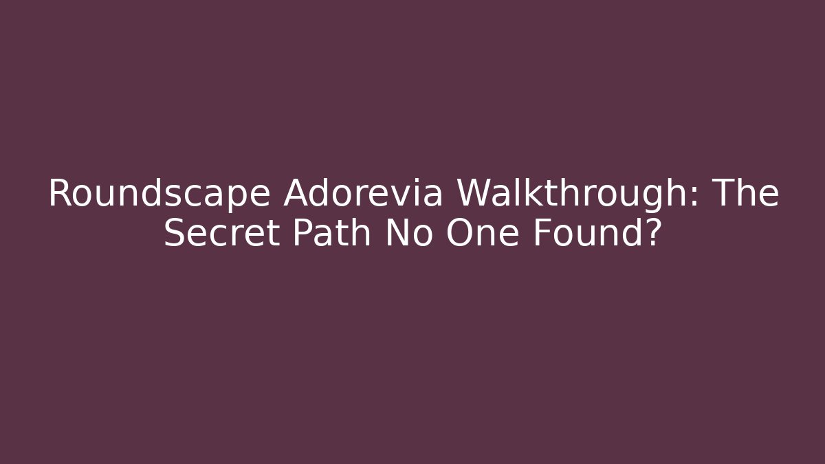 Roundscape Adorevia Walkthrough: The Secret Path No One Found? - Critter Realm