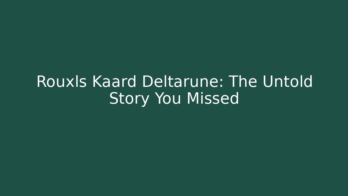 Rouxls Kaard Deltarune: The Untold Story You Missed
