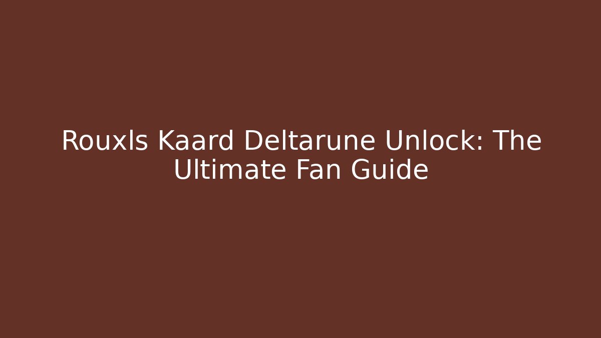 Rouxls Kaard Deltarune Unlock: The Ultimate Fan Guide
