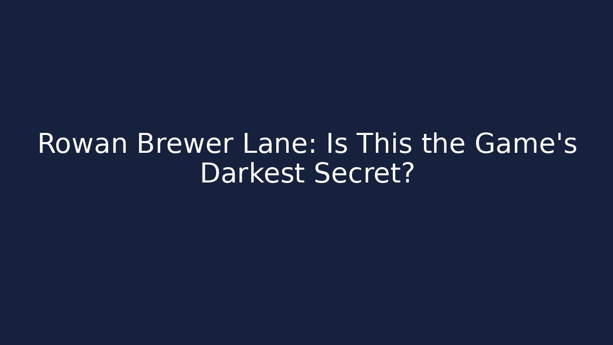 Rowan Brewer Lane: Is This the Game's Darkest Secret?