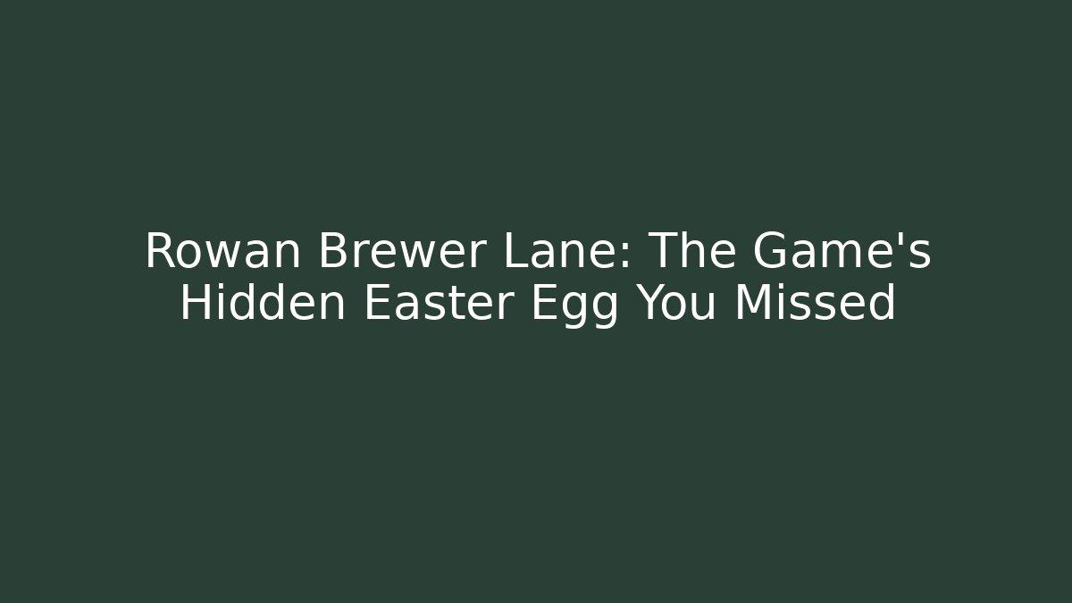 Rowan Brewer Lane: The Game's Hidden Easter Egg You Missed