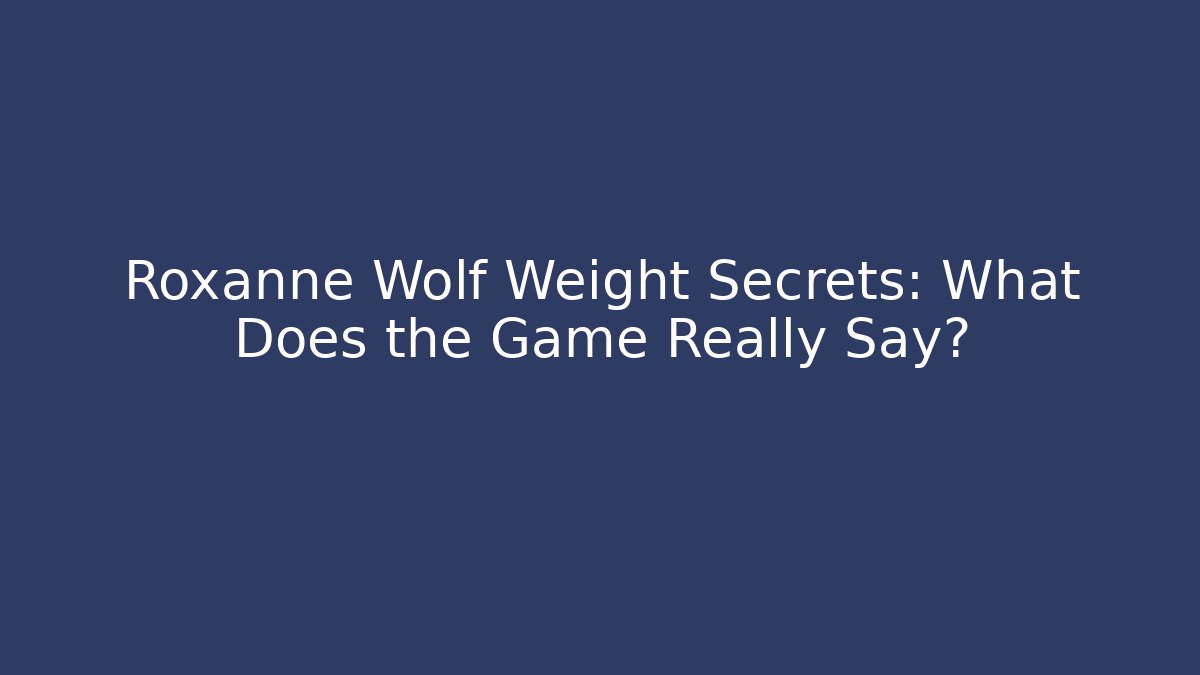 Roxanne Wolf Weight Secrets: What Does the Game Really Say? - Critter Realm