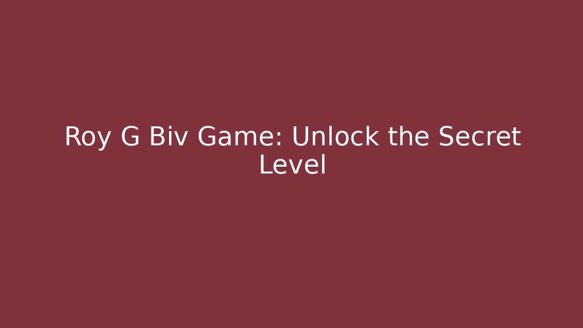 Roy G Biv Game: Unlock the Secret Level