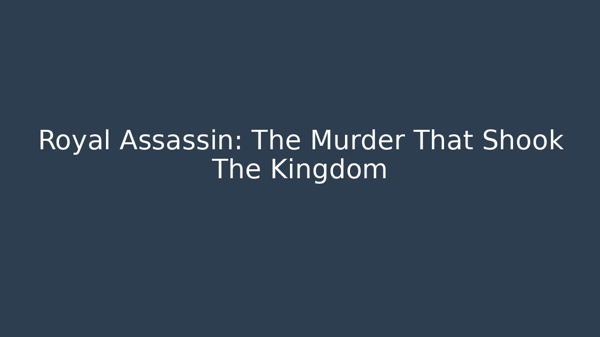 Royal Assassin: The Murder That Shook The Kingdom