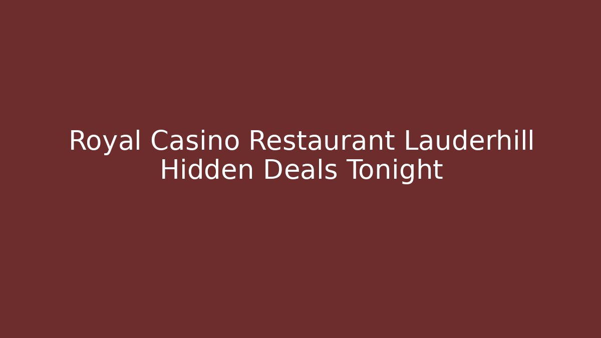 Royal Casino Restaurant Lauderhill Hidden Deals Tonight