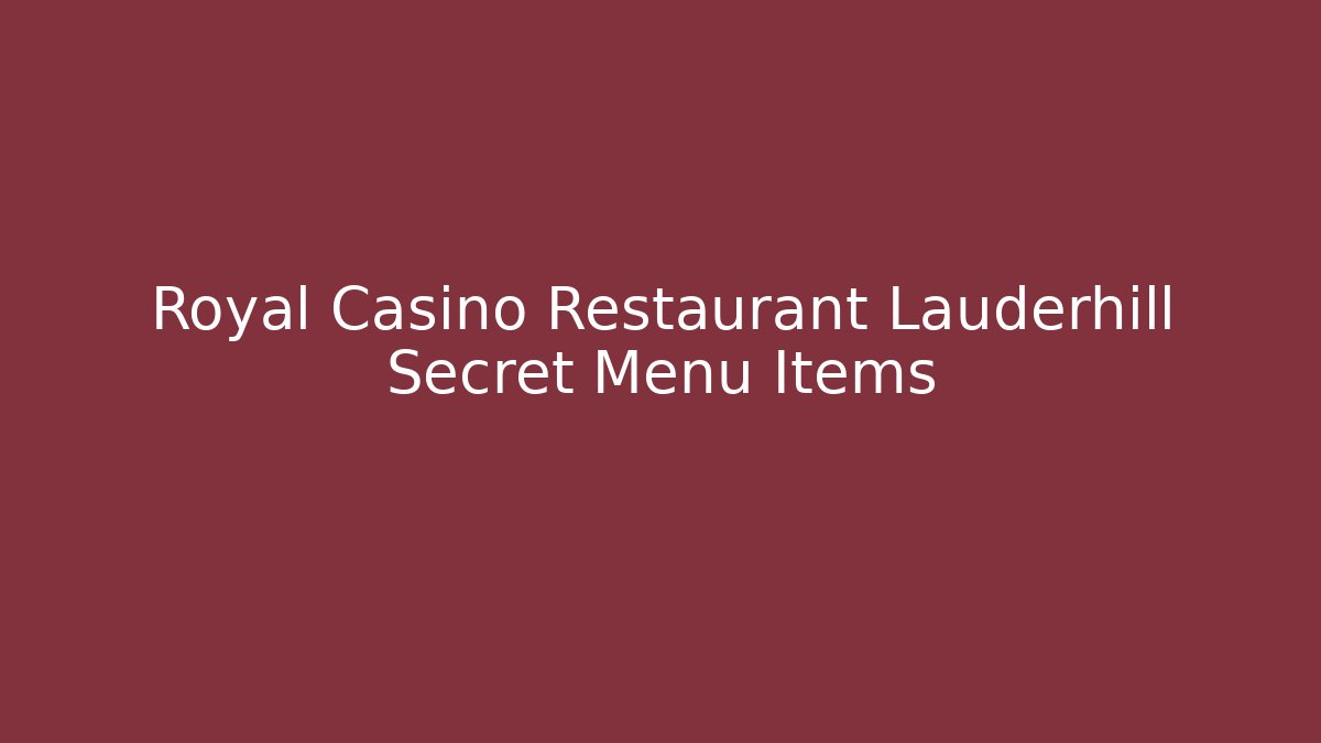 Royal Casino Restaurant Lauderhill Secret Menu Items - Critter Realm