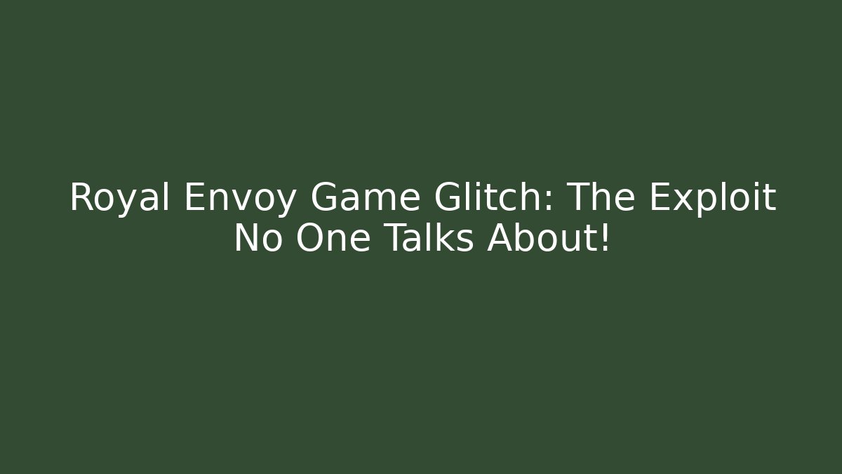 Royal Envoy Game Glitch: The Exploit No One Talks About!