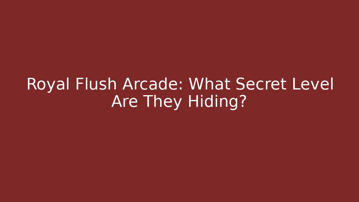 Royal Flush Arcade: What Secret Level Are They Hiding?