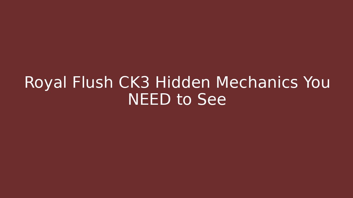 Royal Flush CK3 Hidden Mechanics You NEED to See