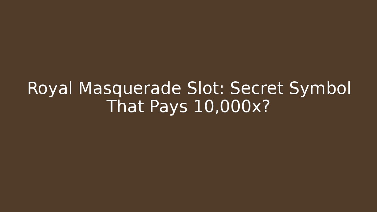 Royal Masquerade Slot: Secret Symbol That Pays 10,000x?