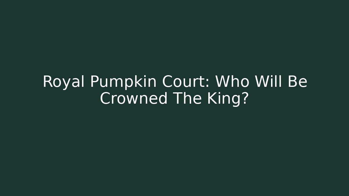 Royal Pumpkin Court: Who Will Be Crowned The King?