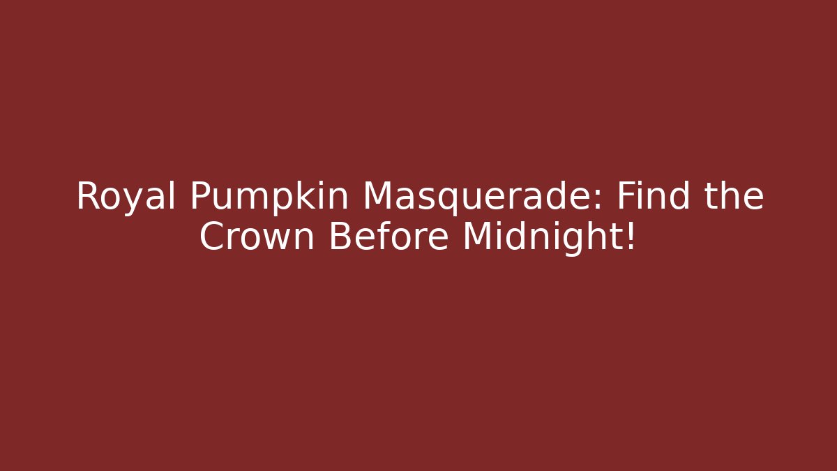 Royal Pumpkin Masquerade: Find the Crown Before Midnight!