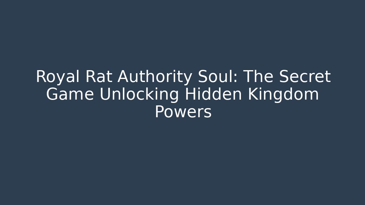 Royal Rat Authority Soul: The Secret Game Unlocking Hidden Kingdom Powers