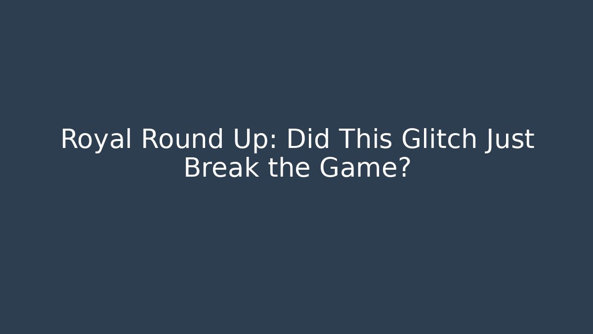 Royal Round Up: Did This Glitch Just Break the Game? - Critter Realm