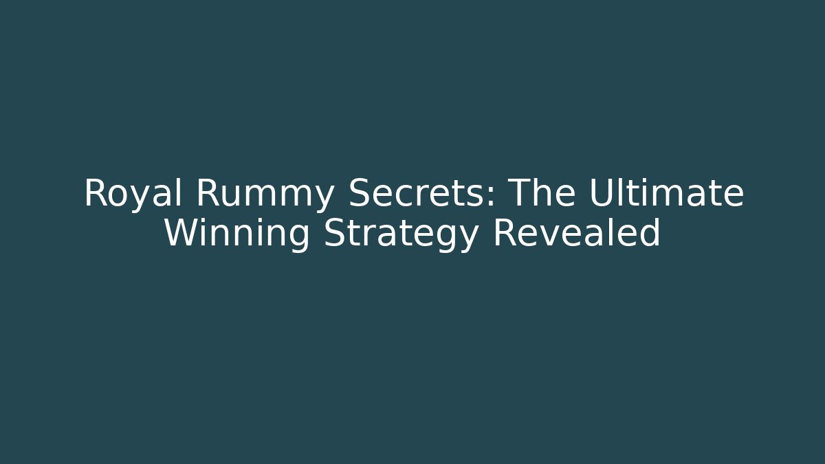 Royal Rummy Secrets: The Ultimate Winning Strategy Revealed