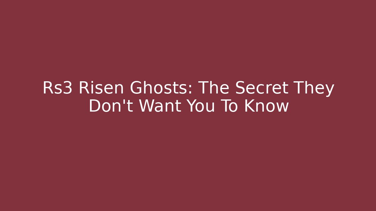 Rs3 Risen Ghosts: The Secret They Don't Want You To Know