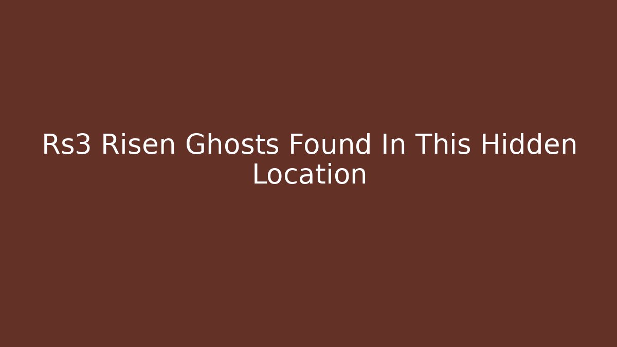 Rs3 Risen Ghosts Found In This Hidden Location
