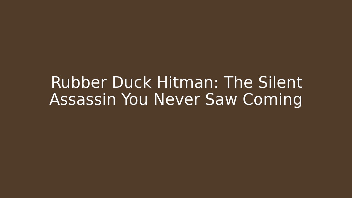 Rubber Duck Hitman: The Silent Assassin You Never Saw Coming