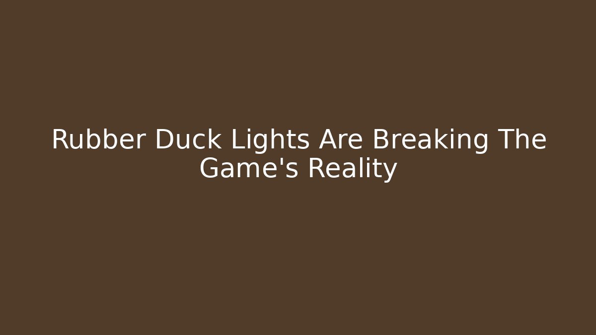 Rubber Duck Lights Are Breaking The Game's Reality
