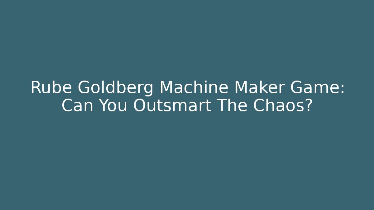 Rube Goldberg Machine Maker Game: Can You Outsmart The Chaos? - Critter Realm