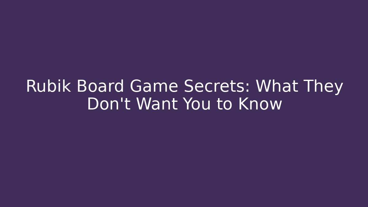 Rubik Board Game Secrets: What They Don't Want You to Know - Critter Realm