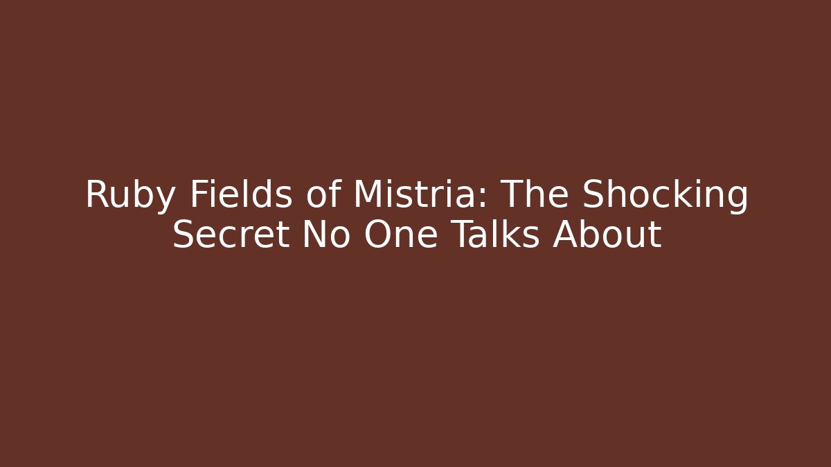 Ruby Fields of Mistria: The Shocking Secret No One Talks About
