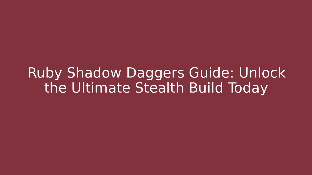Ruby Shadow Daggers Guide: Unlock the Ultimate Stealth Build Today - Critter Realm