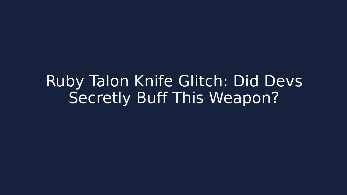 Ruby Talon Knife Glitch: Did Devs Secretly Buff This Weapon? - Critter Realm
