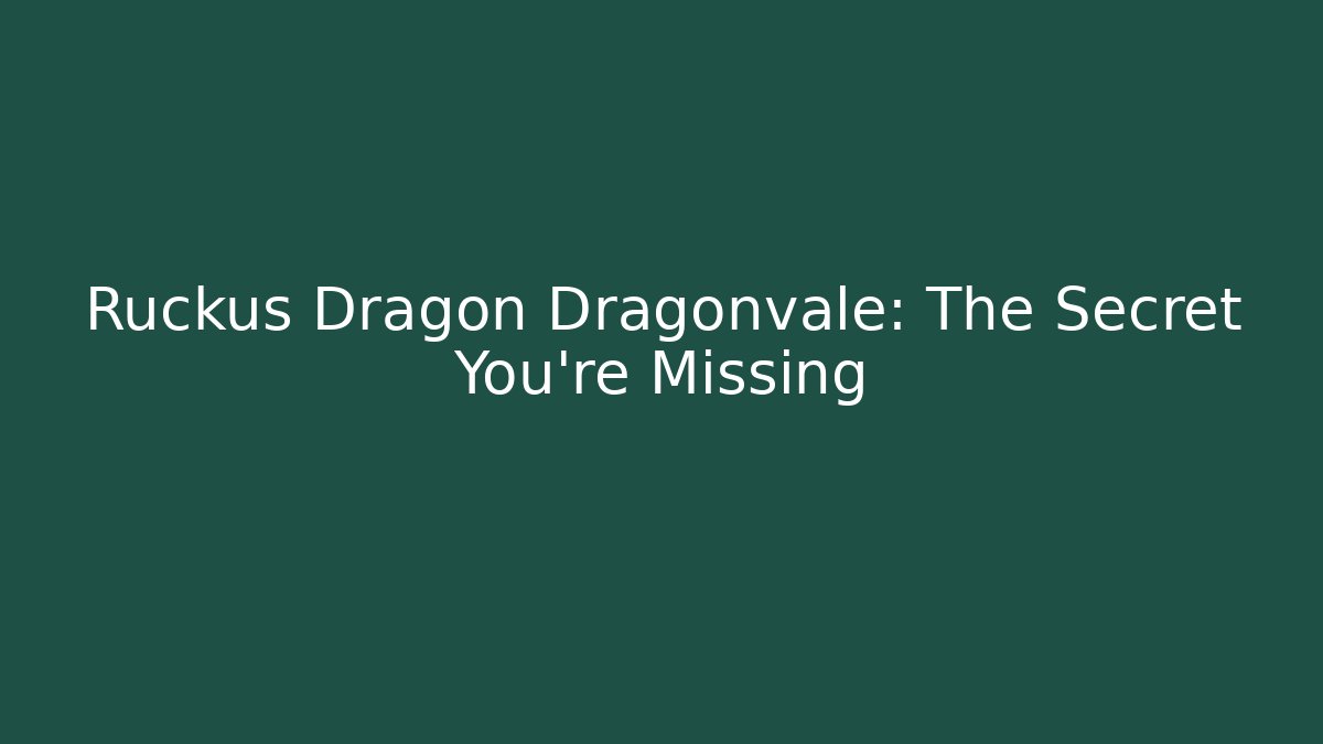 Ruckus Dragon Dragonvale: The Secret You’re Missing